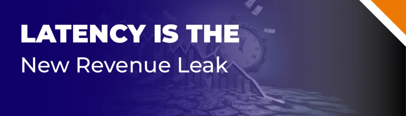 Latency Is the New Revenue Leak