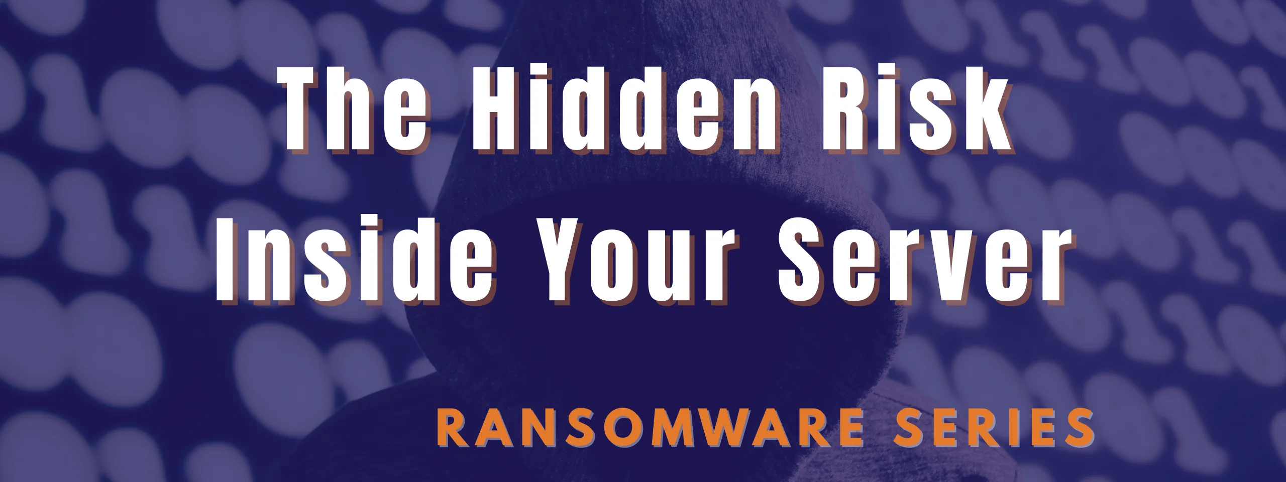 The Hidden Ransomware Risk Inside Your Server
