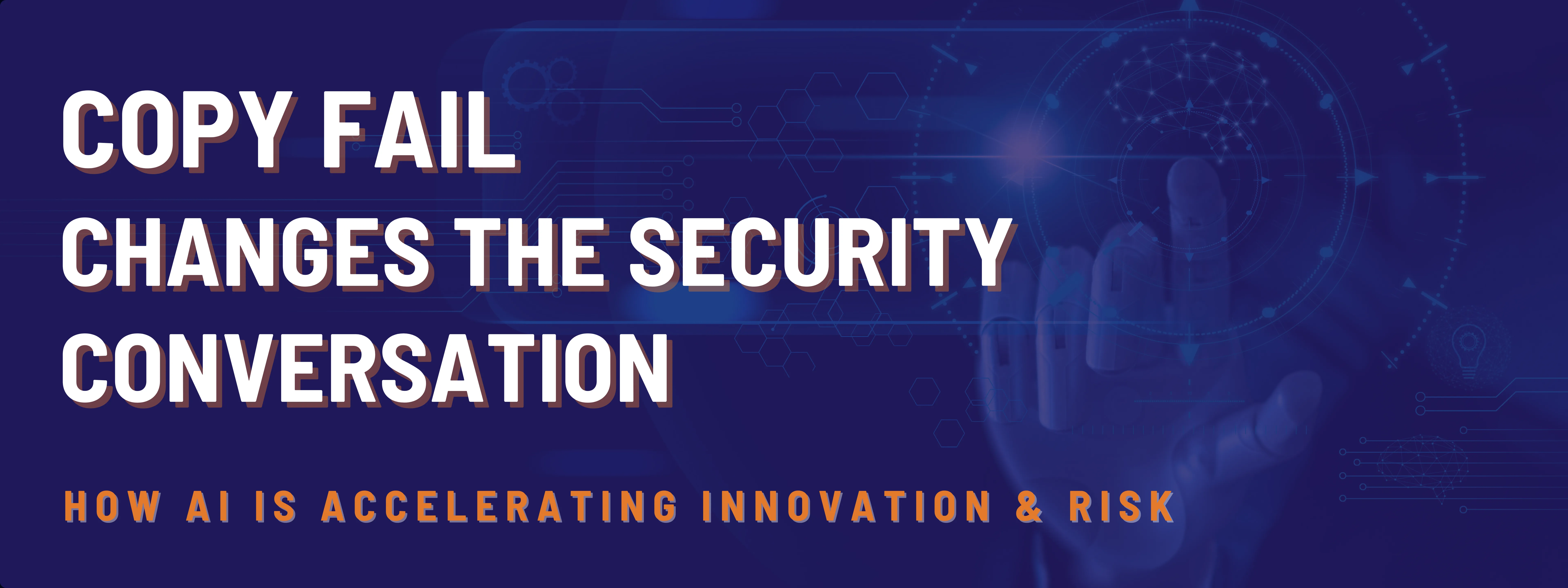 Copy Fail Changes the Security Conversation
