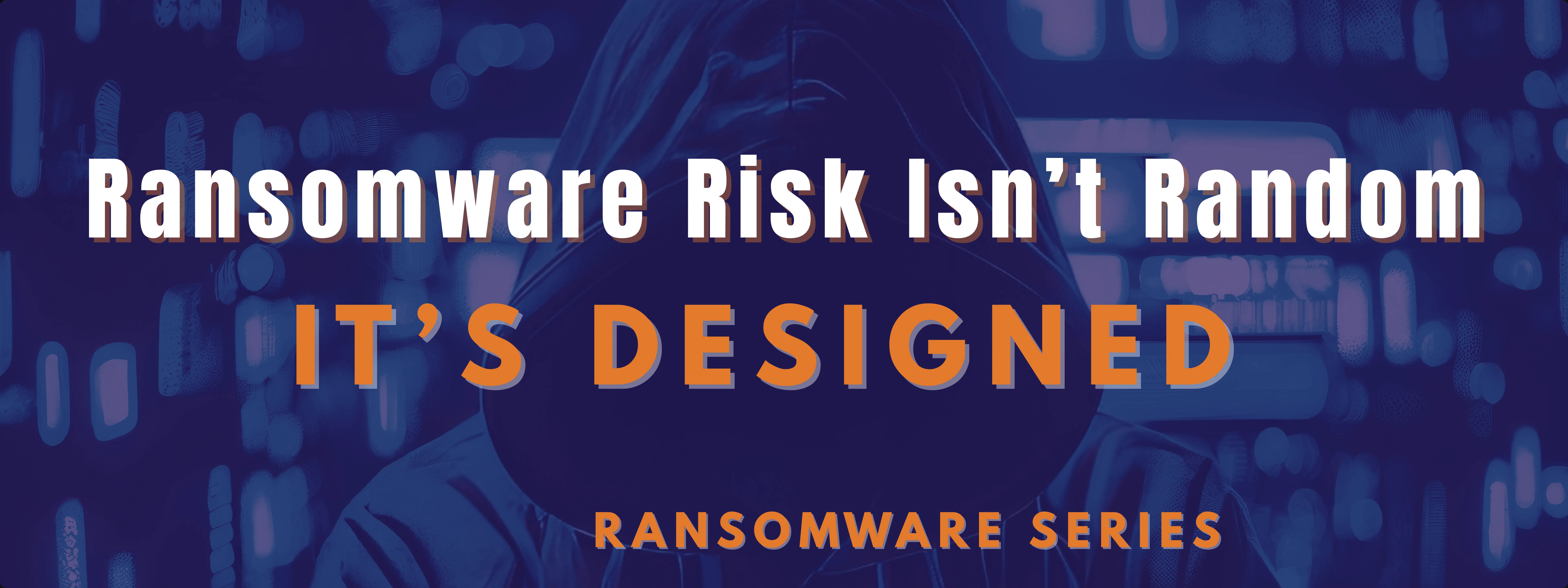 Ransomware Risk Is Designed
